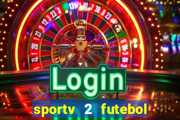 sportv 2 futebol play hd